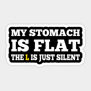 My Stomach is flat, the L is just silent Sticker